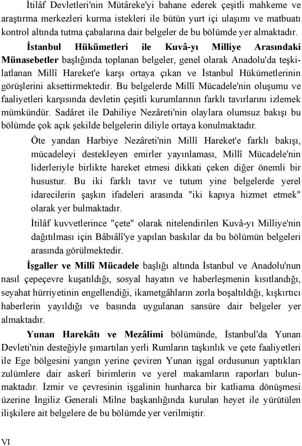 İstanbul Hükümetleri ile Kuvâ-yı Milliye Arasındaki Münasebetler başlığında toplanan belgeler, genel olarak Anadolu'da teşkilatlanan Millî Hareket'e karşı ortaya çıkan ve İstanbul Hükümetlerinin