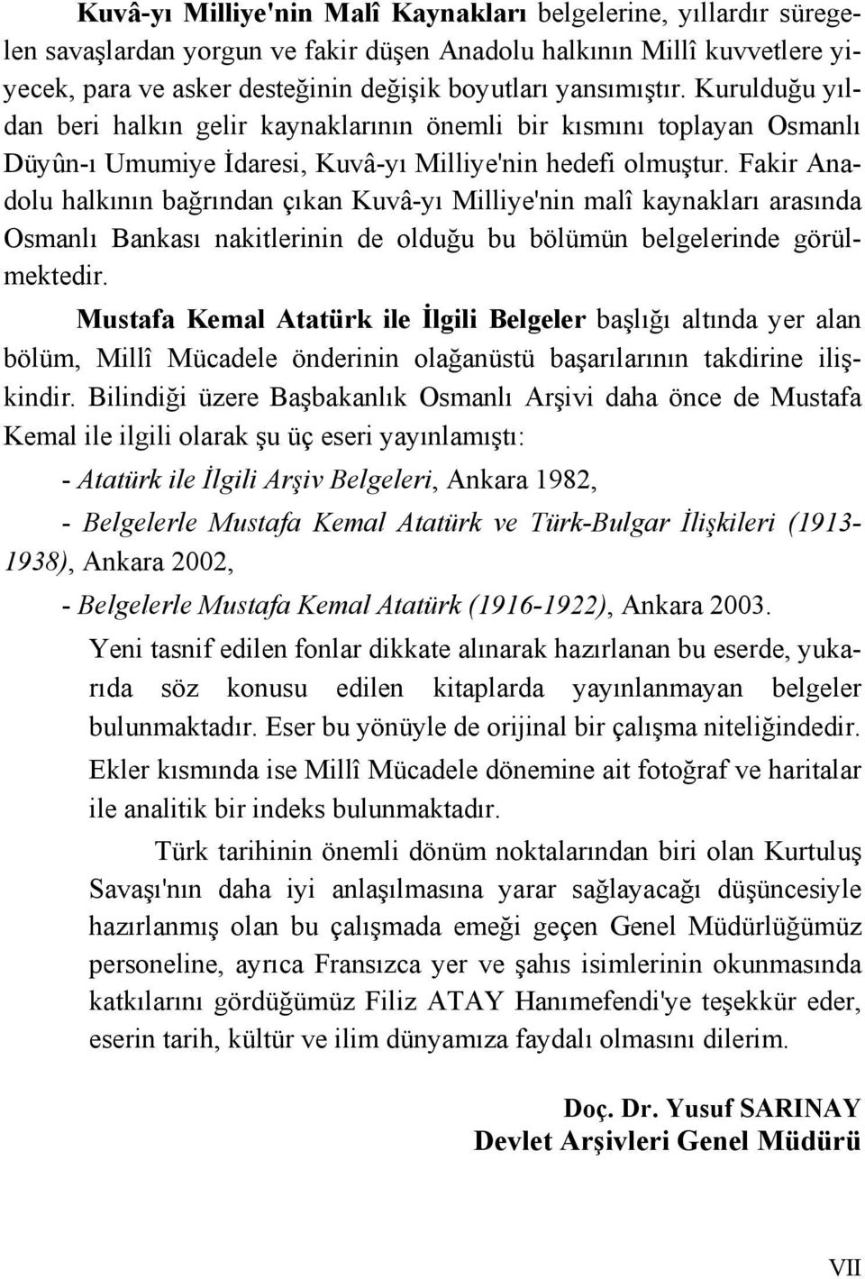 Fakir Anadolu halkının bağrından çıkan Kuvâ-yı Milliye'nin malî kaynakları arasında Osmanlı Bankası nakitlerinin de olduğu bu bölümün belgelerinde görülmektedir.