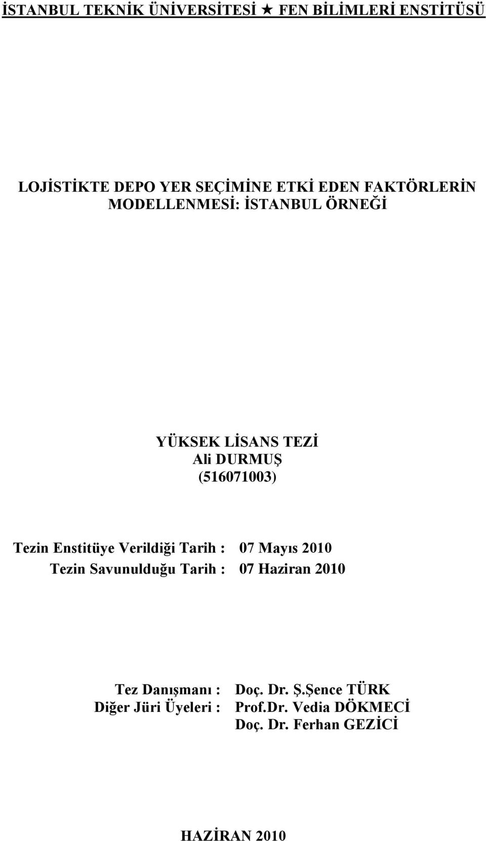 Enstitüye Verildiği Tarih : 07 Mayıs 2010 Tezin Savunulduğu Tarih : 07 Haziran 2010 Tez