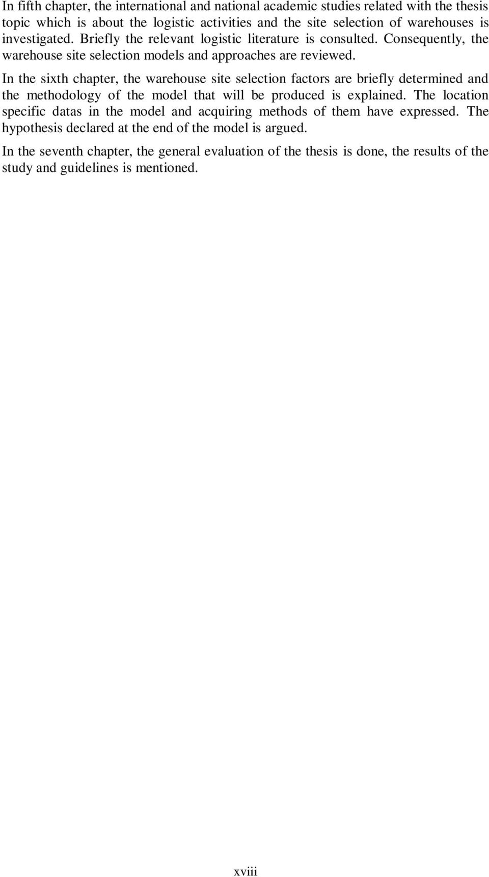 In the sixth chapter, the warehouse site selection factors are briefly determined and the methodology of the model that will be produced is explained.
