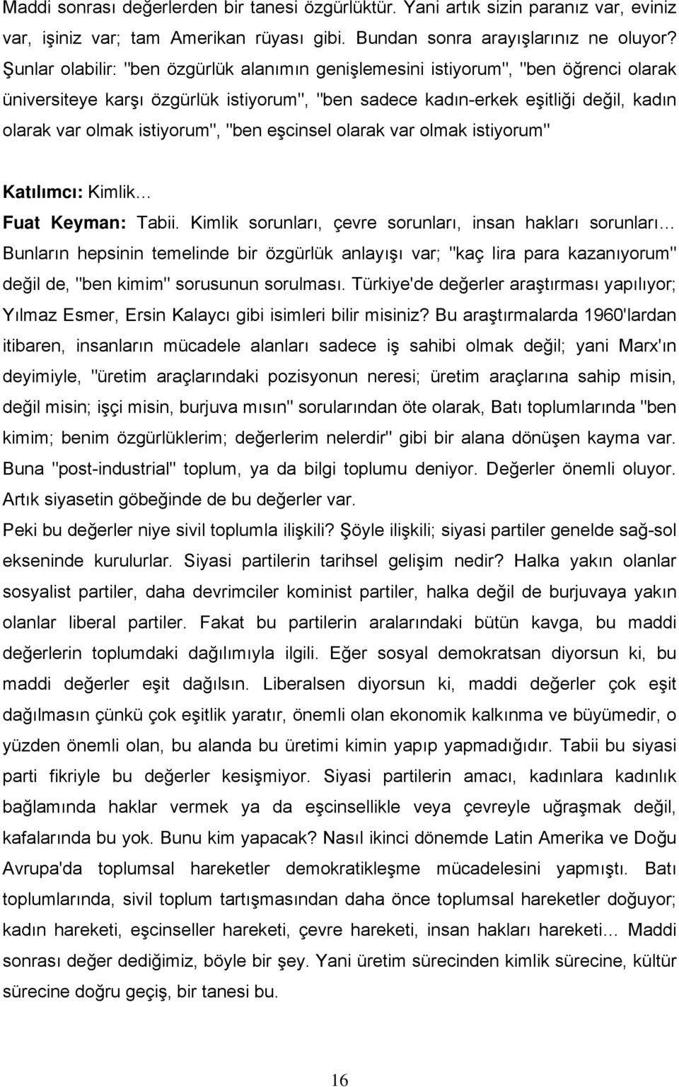 istiyorum", "ben eşcinsel olarak var olmak istiyorum" Katılımcı: Kimlik Fuat Keyman: Tabii.