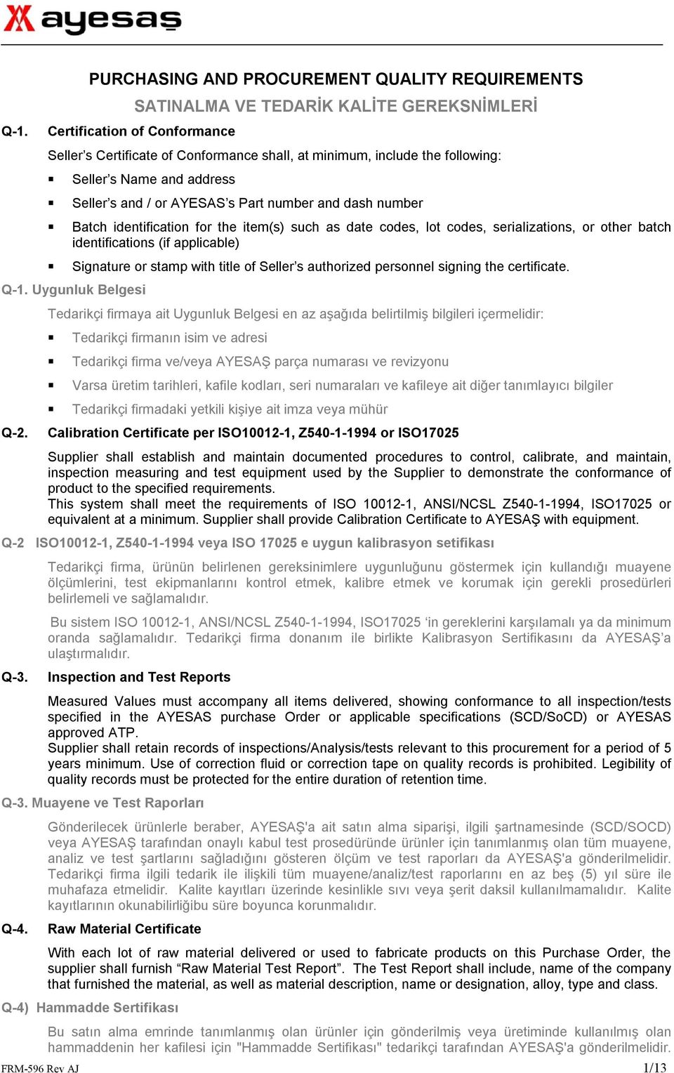 identifications (if applicable) Signature or stamp with title of Seller s authorized personnel signing the certificate. Q-1. Uygunluk Belgesi Q-2.