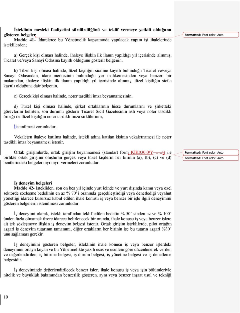 siciline kayıtlı bulunduğu Ticaret ve/veya Sanayi Odasından, idare merkezinin bulunduğu yer mahkemesinden veya benzeri bir makamdan, ihaleye ilişkin ilk ilanın yapıldığı yıl içerisinde alınmış, tüzel