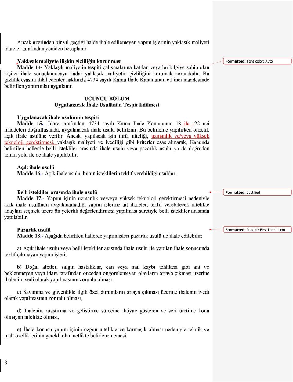 korumak zorundadır. Bu gizlilik esasını ihlal edenler hakkında 4734 sayılı Kamu İhale Kanununun 61 inci maddesinde belirtilen yaptırımlar uygulanır.