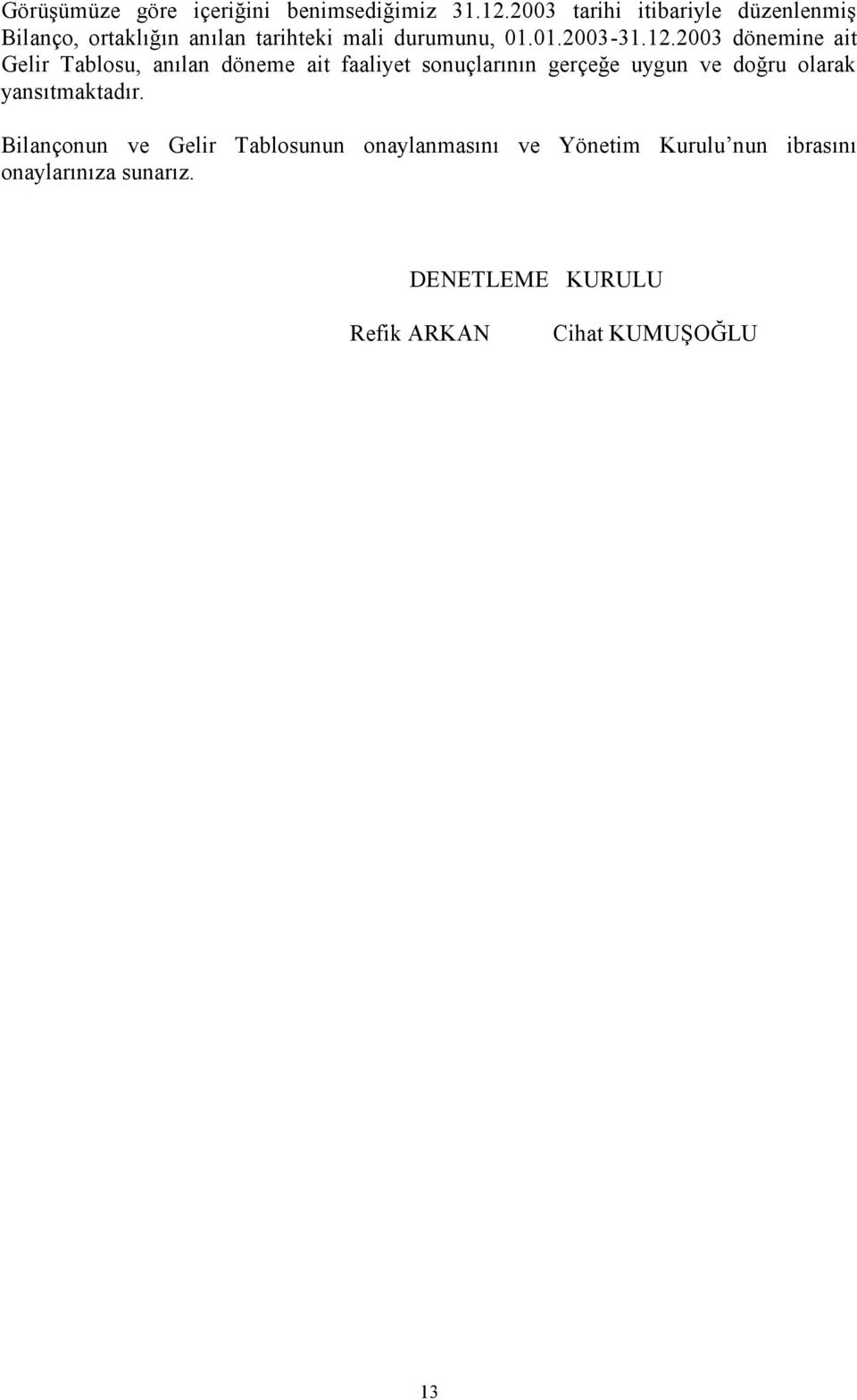 2003 dönemine ait Gelir Tablosu, anılan döneme ait faaliyet sonuçlarının gerçeğe uygun ve doğru olarak