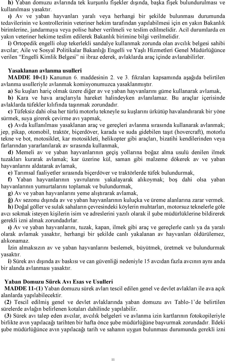 veya polise haber verilmeli ve teslim edilmelidir. Acil durumlarda en yakın veteriner hekime teslim edilerek Bakanlık birimine bilgi verilmelidir.