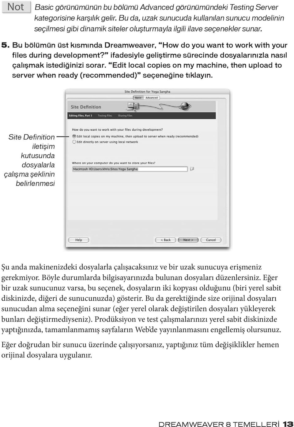 Bu bölümün üst kısmında Dreamweaver, How do you want to work with your files during development? ifadesiyle geliştirme sürecinde dosyalarınızla nasıl çalışmak istediğinizi sorar.