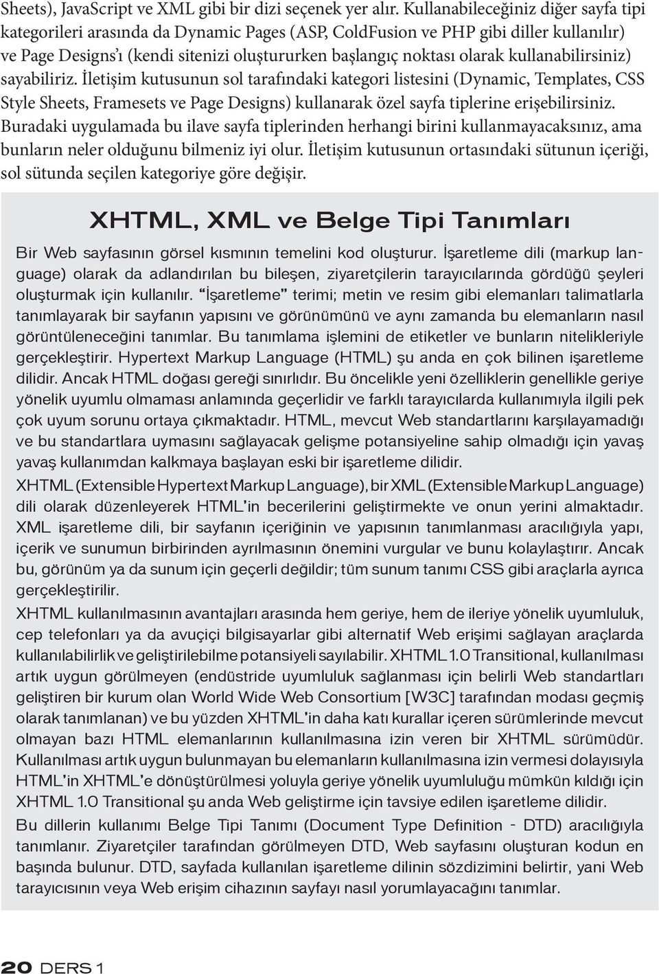 kullanabilirsiniz) sayabiliriz. İletişim kutusunun sol tarafındaki kategori listesini (Dynamic, Templates, CSS Style Sheets, Framesets ve Page Designs) kullanarak özel sayfa tiplerine erişebilirsiniz.