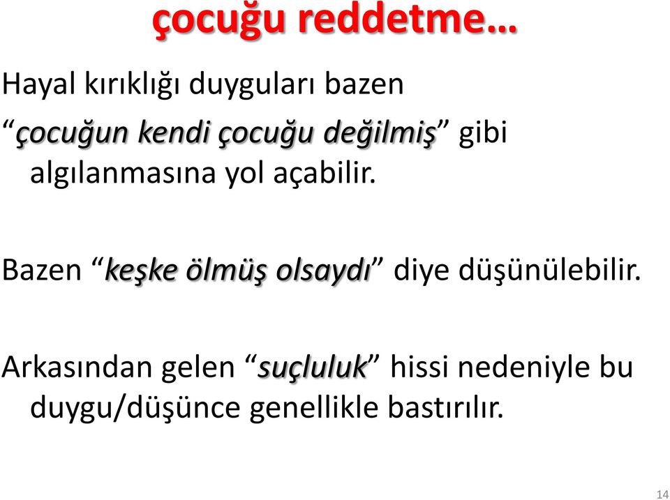 Bazen keşke ölmüş olsaydı diye düşünülebilir.