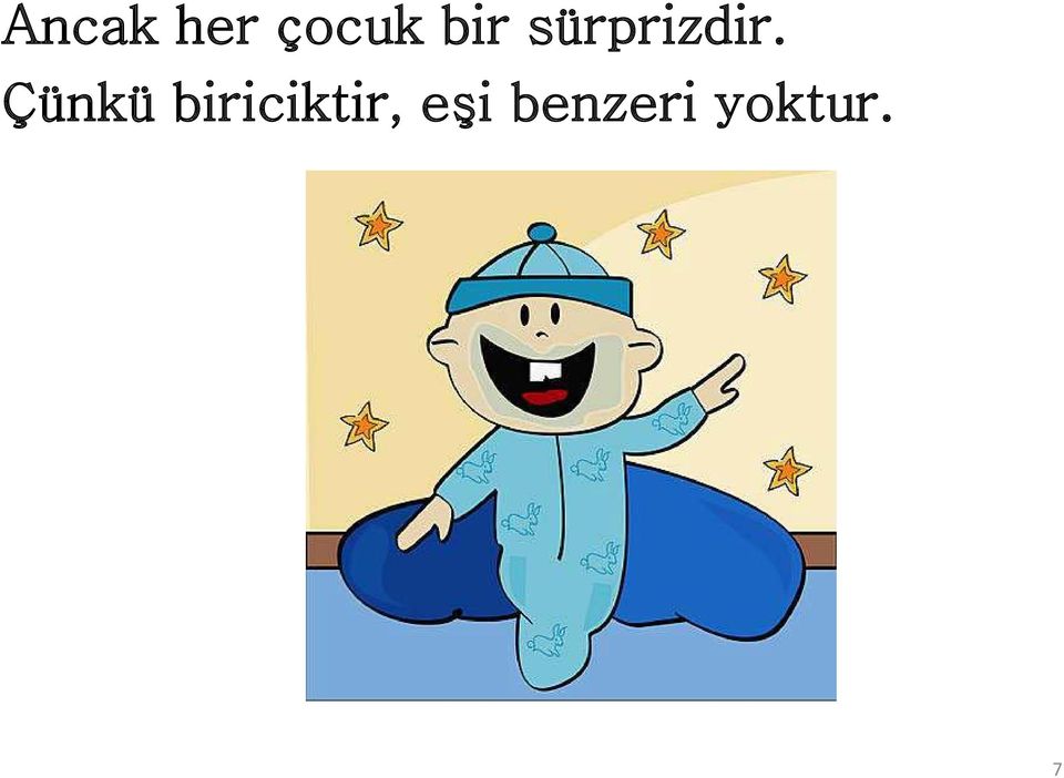 Çünkü biriciktir,