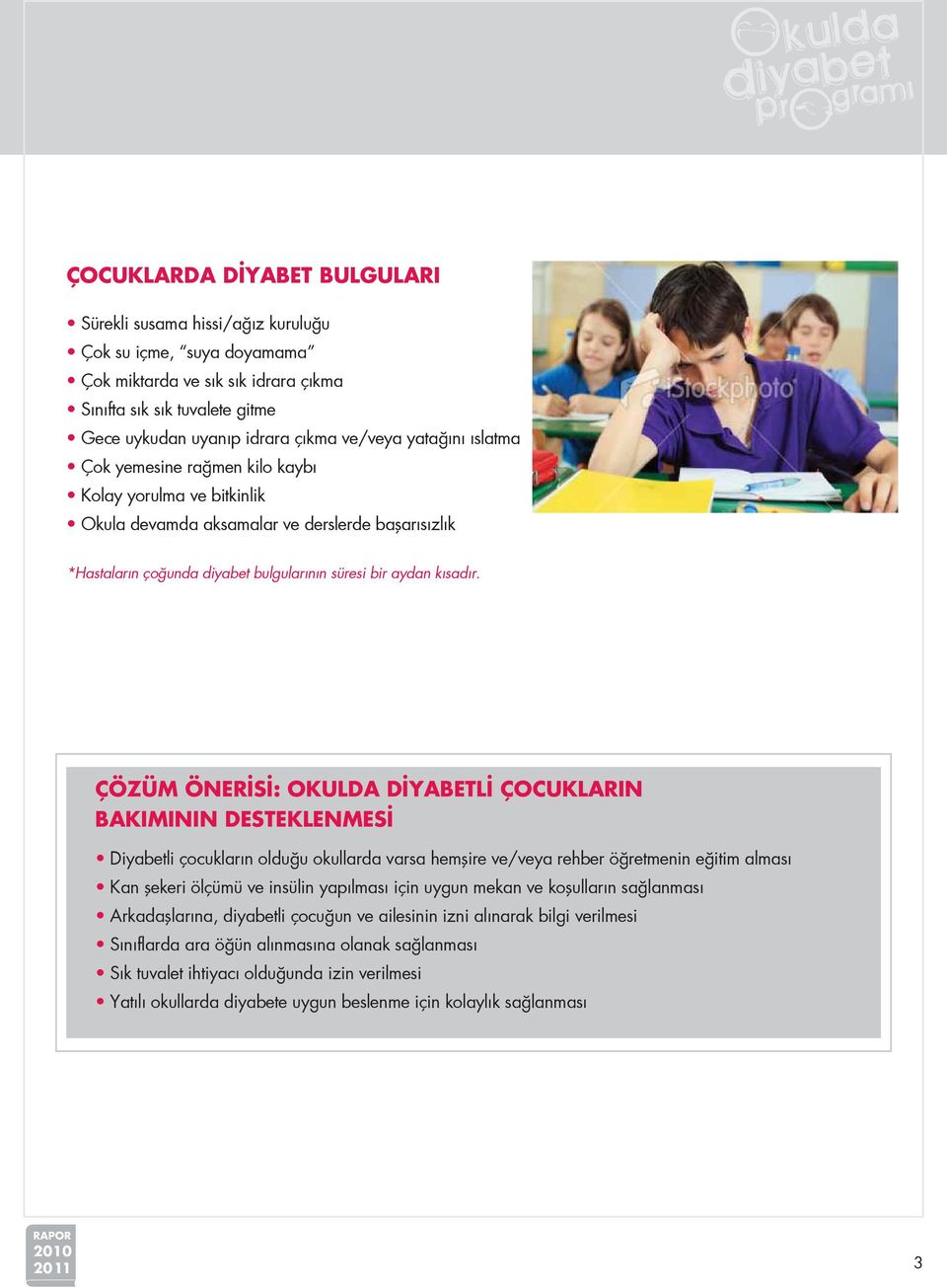 ÇÖZÜM ÖNERİSİ: OKULDA DİYABETLİ ÇOCUKLARIN BAKIMININ DESTEKLENMESİ Diyabetli çocukların olduğu okullarda varsa hemşire ve/veya rehber öğretmenin eğitim alması Kan şekeri ölçümü ve insülin yapılması