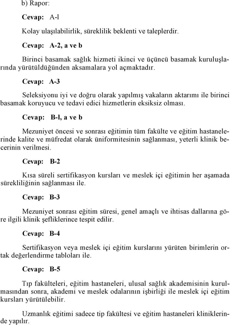 Cevap: A-3 Seleksiyonu iyi ve doğru olarak yapılmış vakaların aktarımı ile birinci basamak koruyucu ve tedavi edici hizmetlerin eksiksiz olması.