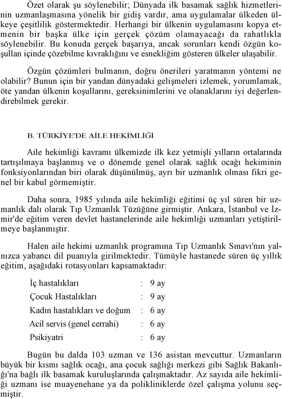 Bu konuda gerçek başarıya, ancak sorunları kendi özgün koşullan içinde çözebilme kıvraklığını ve esnekliğim gösteren ülkeler ulaşabilir.