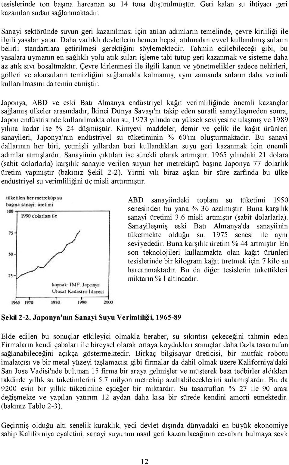 Daha varlıklı devletlerin hemen hepsi, atılmadan evvel kullanılmış suların belirli standartlara getirilmesi gerektiğini söylemektedir.