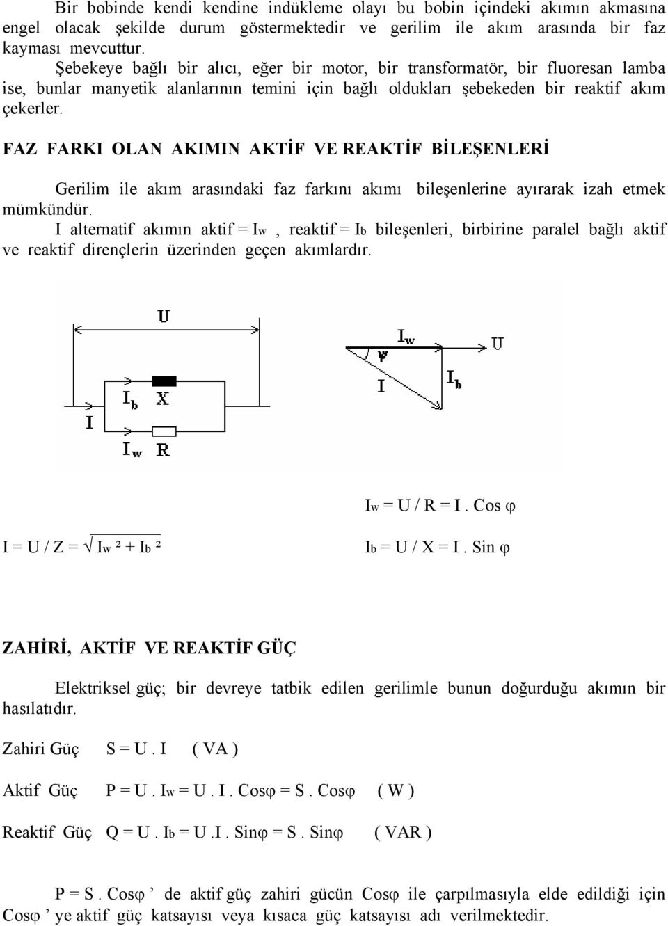 FAZ FARKI OLAN AKIMIN AKTİF VE REAKTİF BİLEŞENLERİ Gerilim ile akım arasındaki faz farkını akımı bileşenlerine ayırarak izah etmek mümkündür.