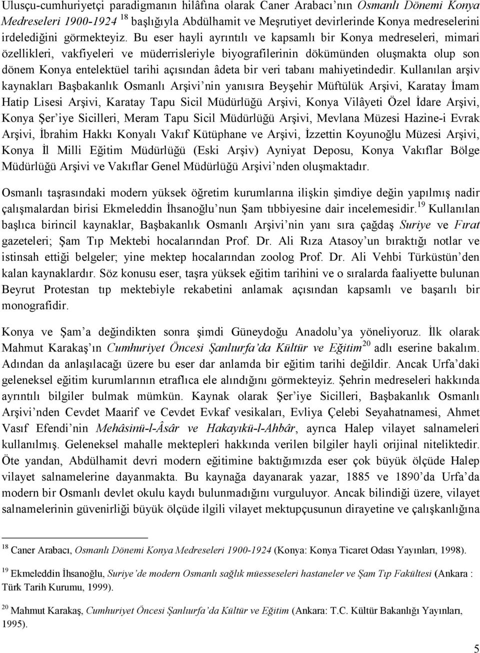 Bu eser hayli ayrıntılı ve kapsamlı bir Konya medreseleri, mimari özellikleri, vakfiyeleri ve müderrisleriyle biyografilerinin dökümünden oluşmakta olup son dönem Konya entelektüel tarihi açısından