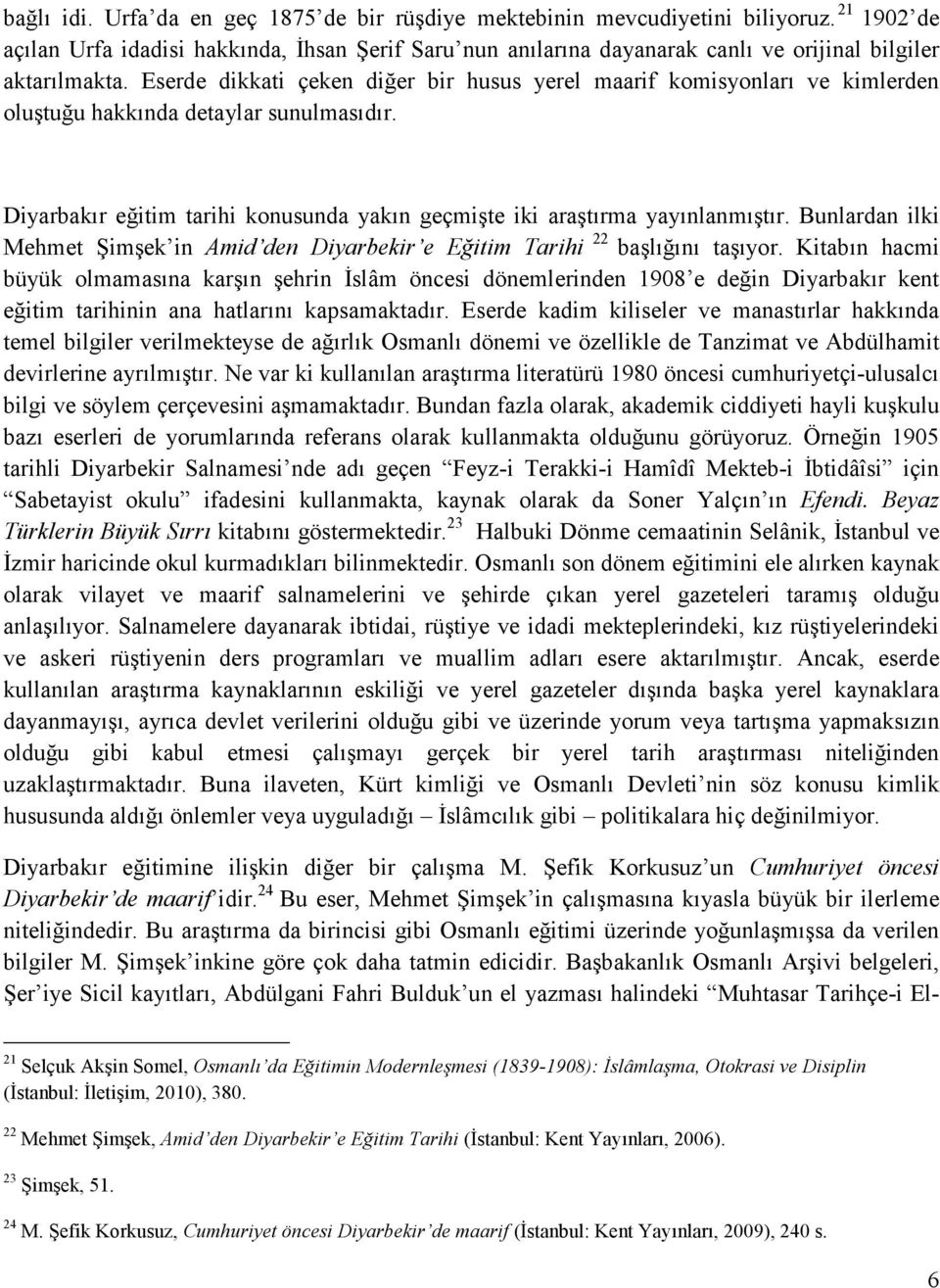 Eserde dikkati çeken diğer bir husus yerel maarif komisyonları ve kimlerden oluştuğu hakkında detaylar sunulmasıdır. Diyarbakır eğitim tarihi konusunda yakın geçmişte iki araştırma yayınlanmıştır.