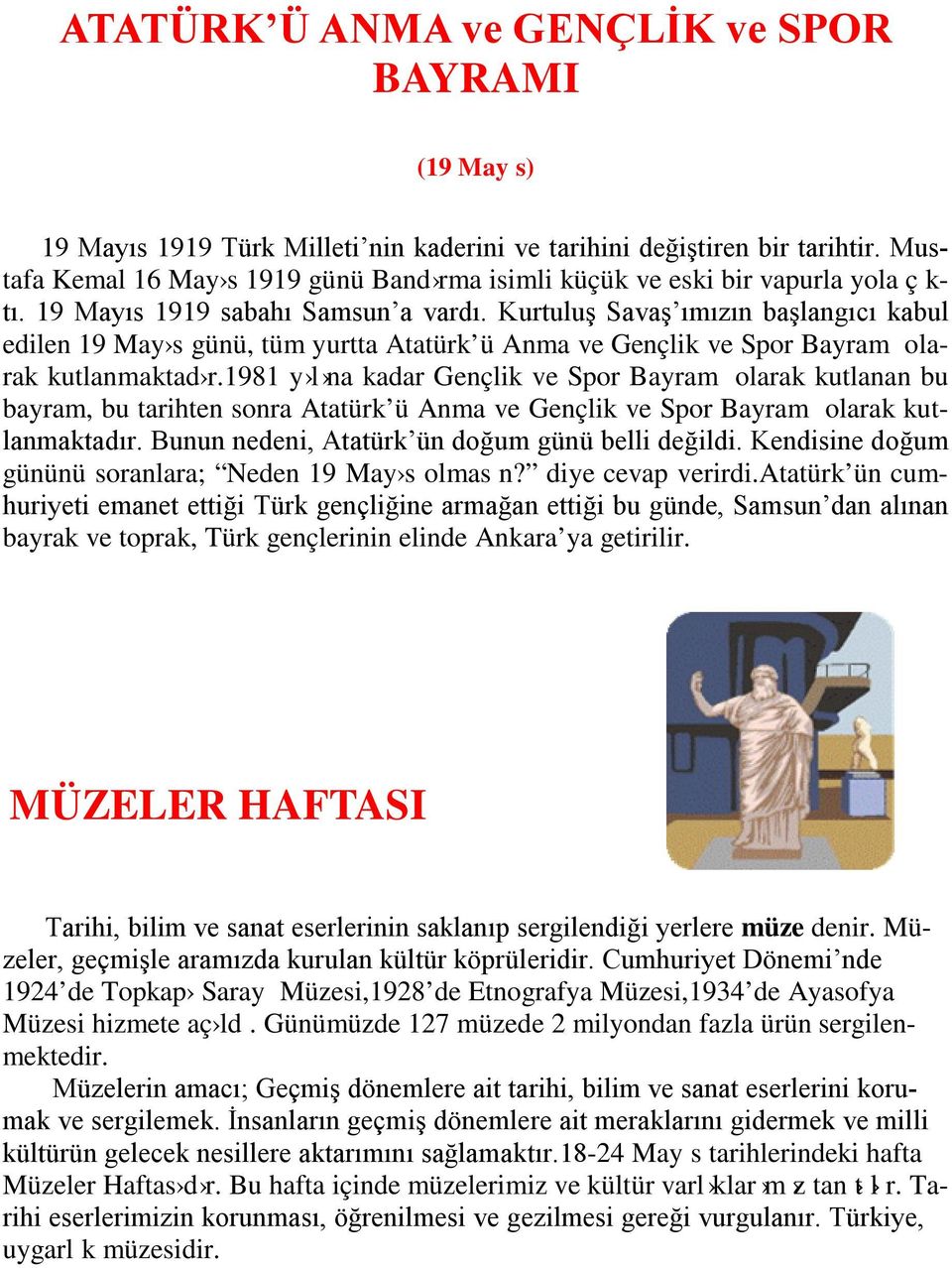 Kurtuluş Savaş ımızın başlangıcı kabul edilen 19 May s günü, tüm yurtta Atatürk ü Anma ve Gençlik ve Spor Bayram olarak kutlanmaktad r.