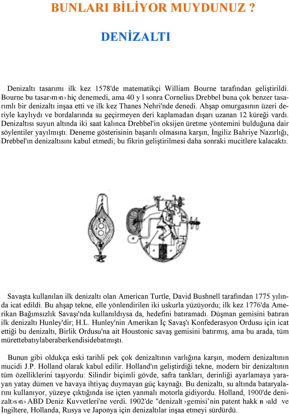 Ahşap omurgasının üzeri deriyle kaylıydı ve bordalarında su geçirmeyen deri kaplamadan dışarı uzanan 12 küreği vardı.