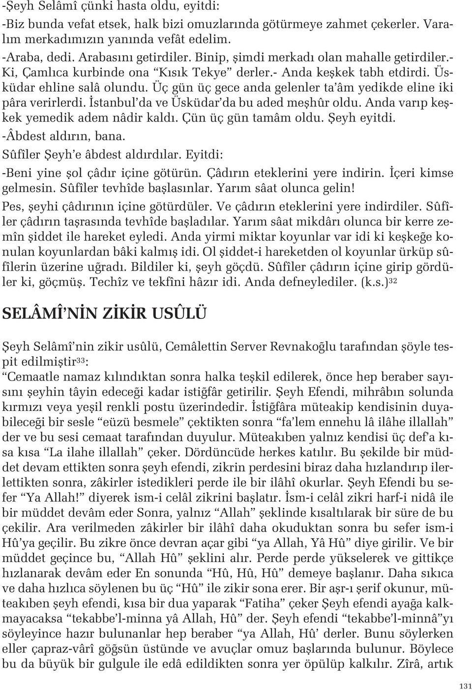 verirlerdi stanbul da ve Üsküdar da bu aded meflhûr oldu Anda var p keflkek yemedik adem nâdir kald Çün üç gün tamâm oldu fieyh eyitdi -Âbdest ald r n, bana Sûfîler fieyh e âbdest ald rd lar Eyitdi: