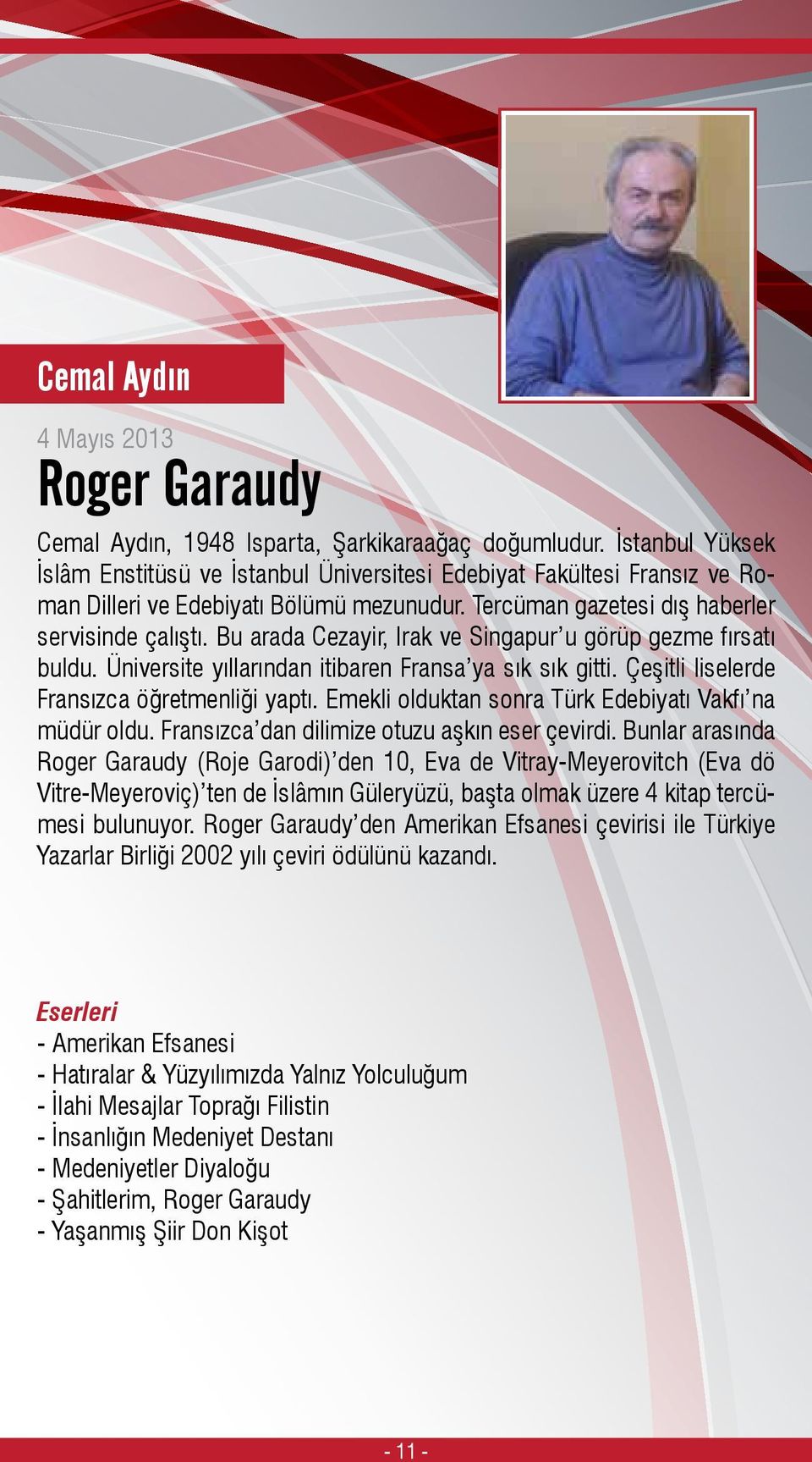 Bu arada Cezayir, Irak ve Singapur u görüp gezme fırsatı buldu. Üniversite yıllarından itibaren Fransa ya sık sık gitti. Çeşitli liselerde Fransızca öğretmenliği yaptı.