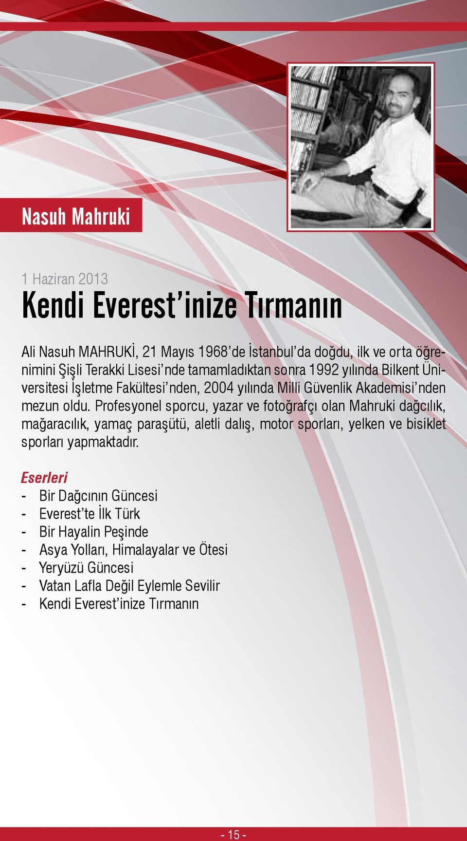 Profesyonel sporcu, yazar ve fotoğrafçı olan Mahruki dağcılık, mağaracılık, yamaç paraşütü, aletli dalış, motor sporları, yelken ve bisiklet sporları yapmaktadır.