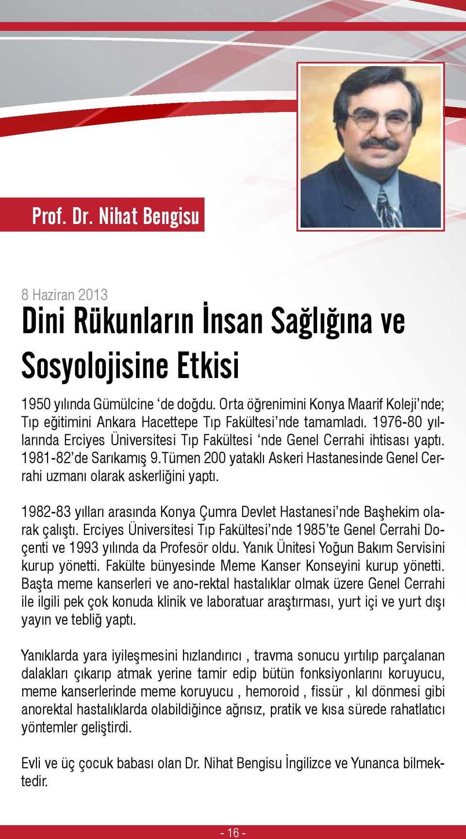 1981-82 de Sarıkamış 9.Tümen 200 yataklı Askeri Hastanesinde Genel Cerrahi uzmanı olarak askerliğini yaptı. 1982-83 yılları arasında Konya Çumra Devlet Hastanesi nde Başhekim olarak çalıştı.