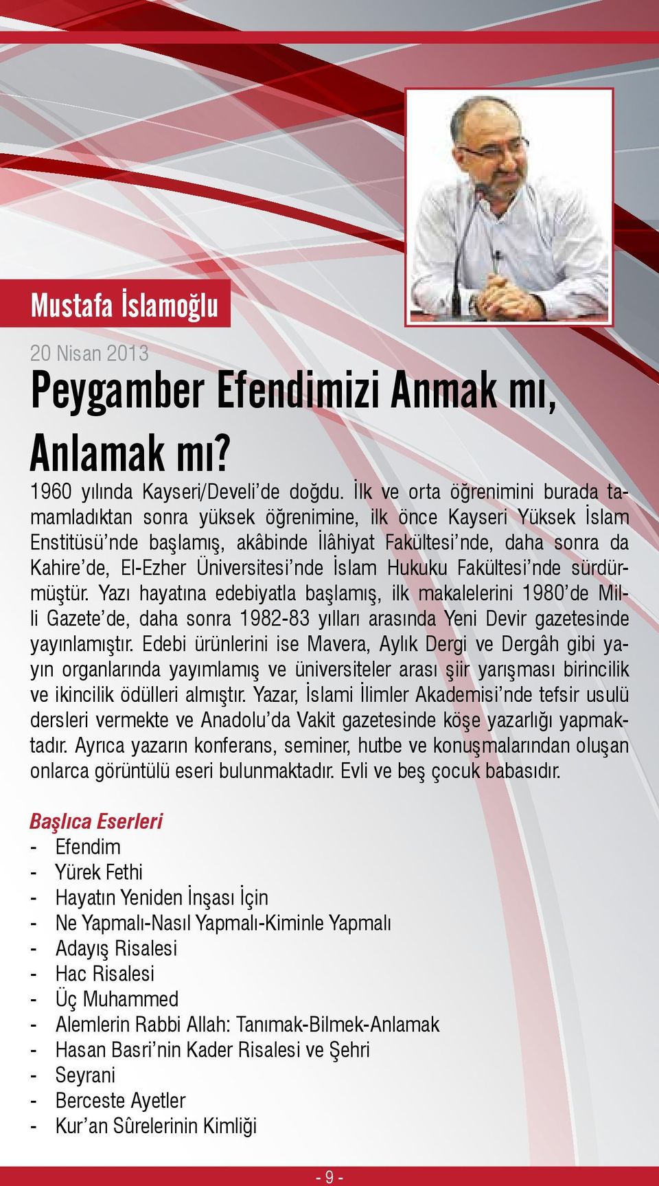 Üniversitesi nde İslam Hukuku Fakültesi nde sürdürmüştür.