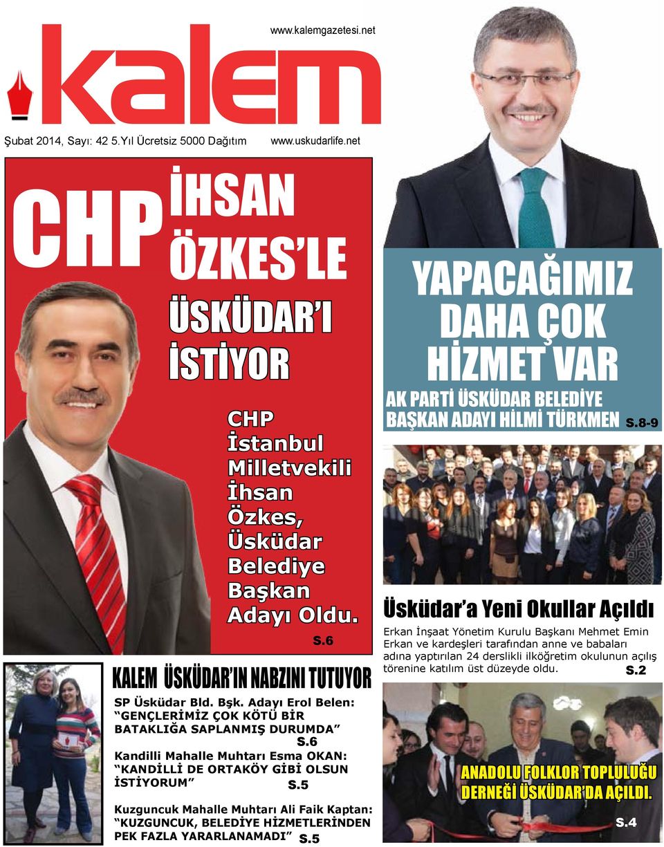 Adayı Erol Belen: GENÇLERİMİZ ÇOK KÖTÜ BİR BATAKLIĞA SAPLANMIŞ DURUMDA S.6 Kandilli Mahalle Muhtarı Esma OKAN: KANDİLLİ DE ORTAKÖY GİBİ OLSUN İSTİYORUM S.