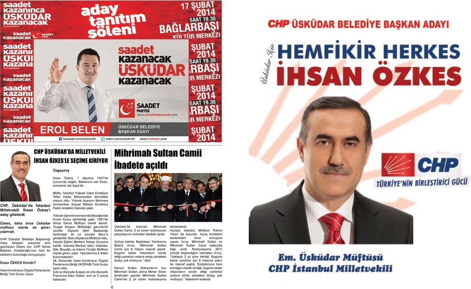 CHP Üsküdar Belediye Başkanlığı Aday Adayları arasında ismi geçmeyen Özkes için, CHP Genel Başkanı Kılıçdaroğlu nun özel bir talebinin bulunduğu konuşuluyor. İhsan ÖZKES Kimdir?