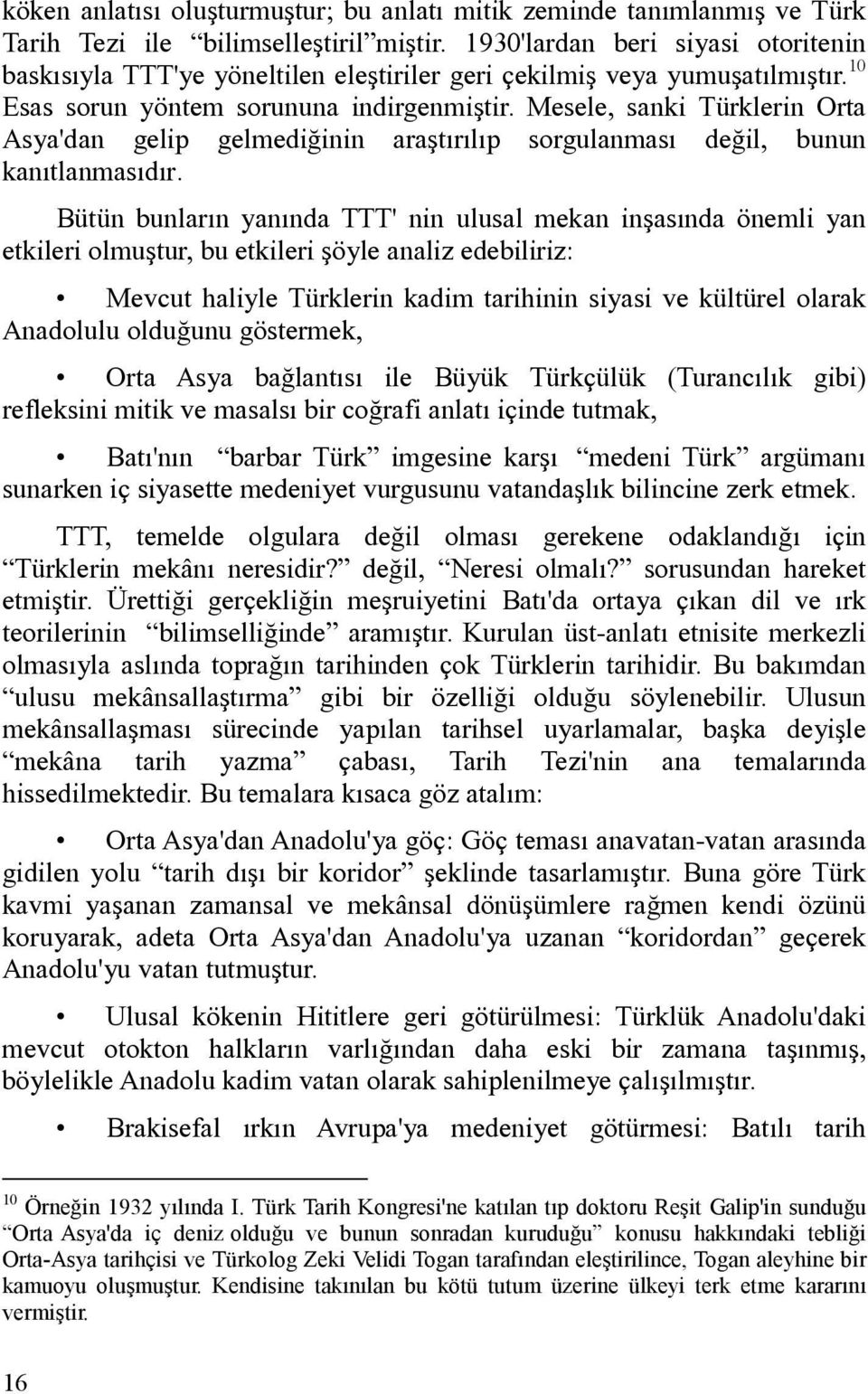 Mesele, sanki Türklerin Orta Asya'dan gelip gelmediğinin araştırılıp sorgulanması değil, bunun kanıtlanmasıdır.