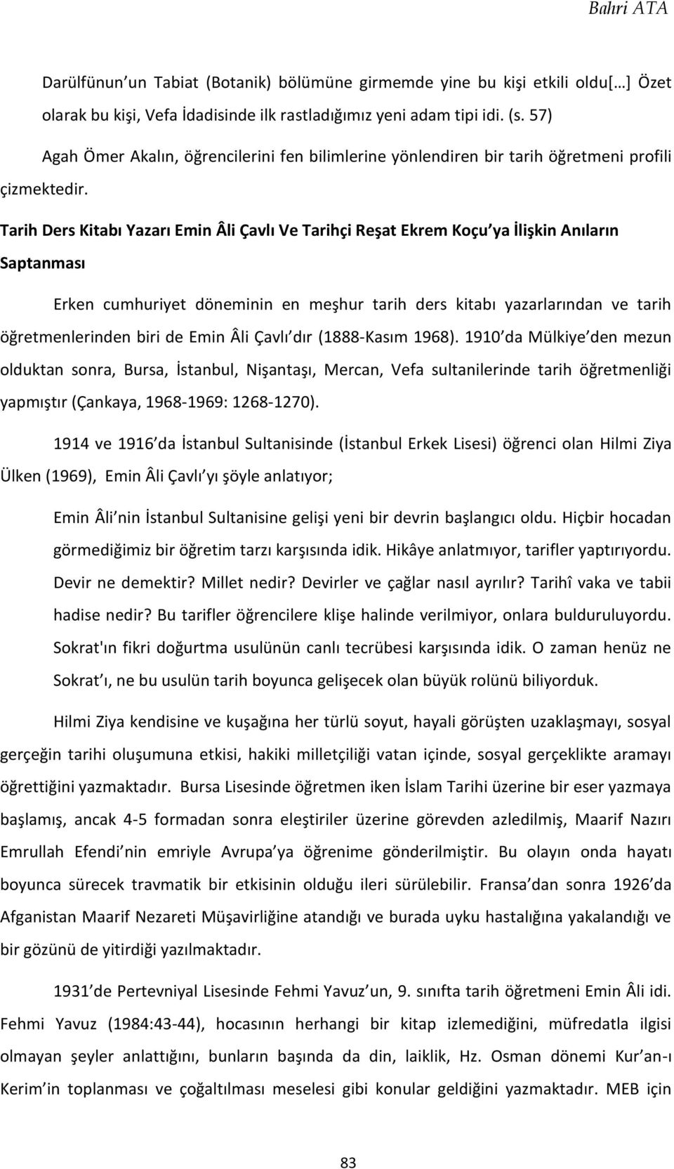 Tarih Ders Kitabı Yazarı Emin Âli Çavlı Ve Tarihçi Reşat Ekrem Koçu ya İlişkin Anıların Saptanması Erken cumhuriyet döneminin en meşhur tarih ders kitabı yazarlarından ve tarih öğretmenlerinden biri