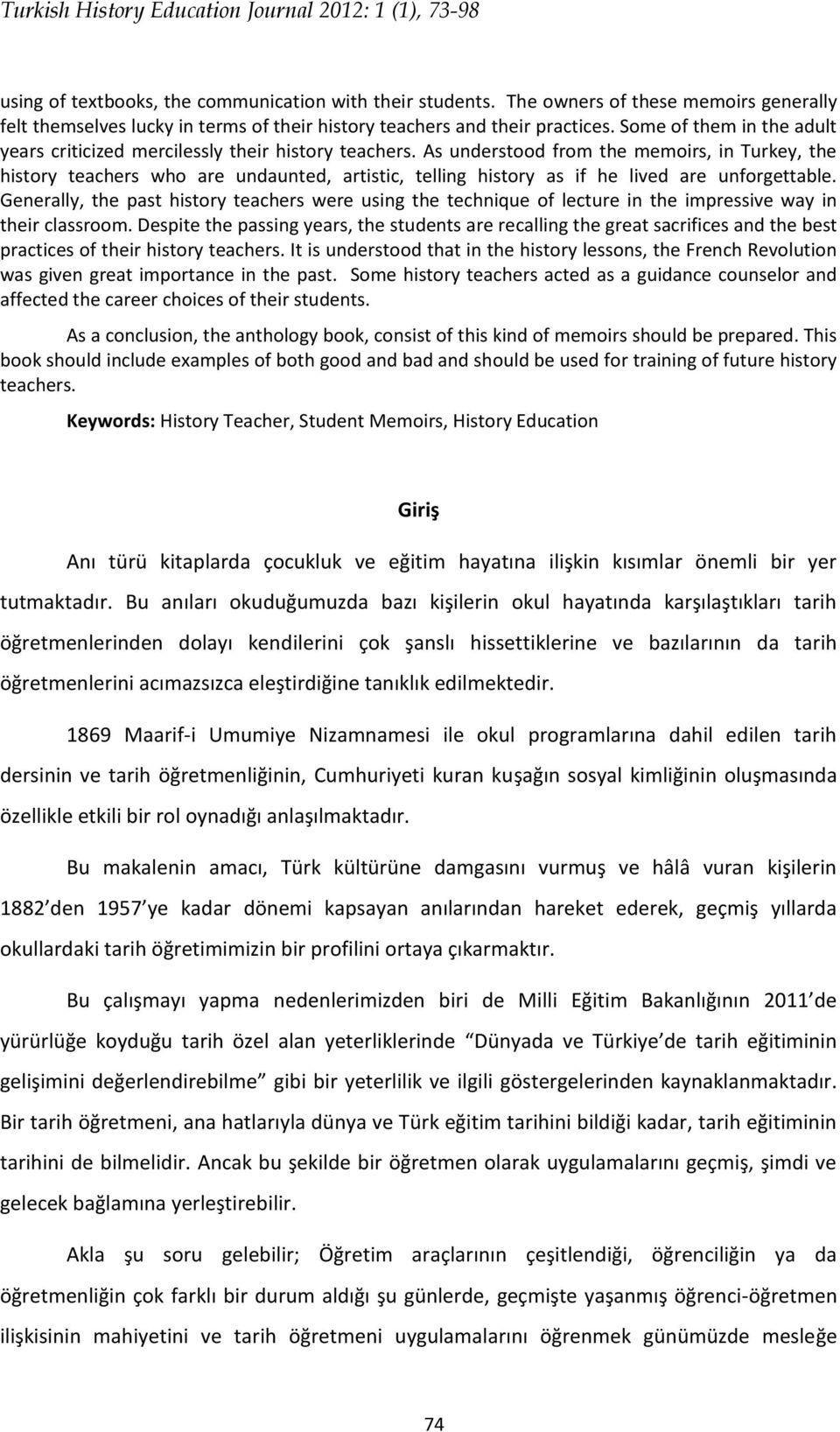 As understood from the memoirs, in Turkey, the history teachers who are undaunted, artistic, telling history as if he lived are unforgettable.