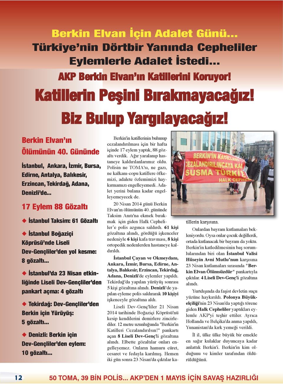 .. 17 Eylem 88 Gözaltı İstanbul Taksim: 61 Gözaltı İstanbul Boğaziçi Köprüsü nde Liseli Dev-Gençliler den yol kesme: 8 gözaltı.