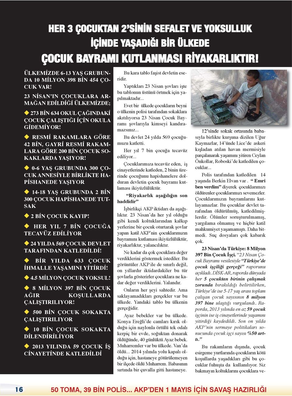 RESMİ RAKAMLARA GÖRE 42 BİN, GAYRİ RESMİ RAKAM- LARA GÖRE 200 BİN ÇOCUK SO- KAKLARDA YAŞIYOR!