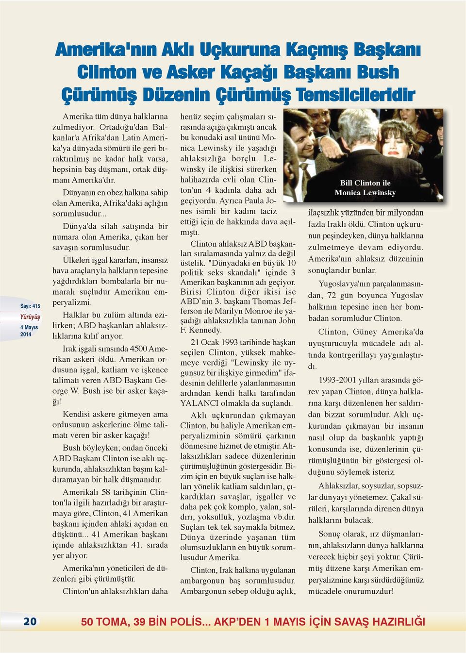 Dünyanın en obez halkına sahip olan Amerika, Afrika'daki açlığın sorumlusudur... Dünya'da silah satışında bir numara olan Amerika, çıkan her savaşın sorumlusudur.