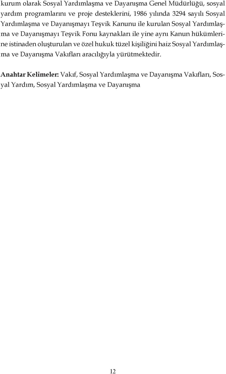 aynı Kanun hükümlerine istinaden oluşturulan ve özel hukuk tüzel kişiliğini haiz Sosyal Yardımlaşma ve Dayanışma Vakıfları