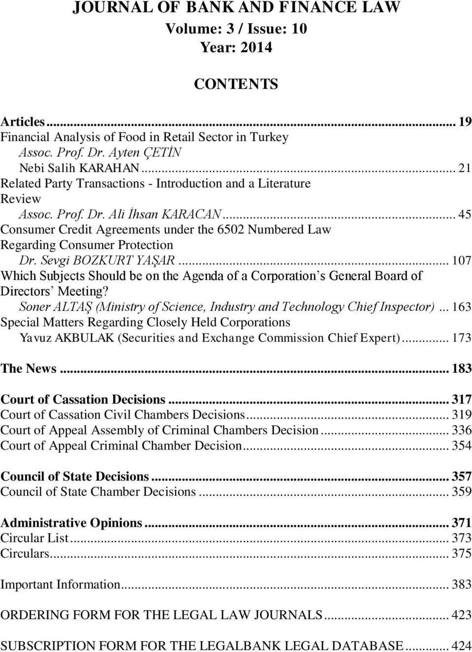 Sevgi BOZKURT YAŞAR... 107 Which Subjects Should be on the Agenda of a Corporation s General Board of Directors Meeting? Soner ALTAŞ (Ministry of Science, Industry and Technology Chief Inspector).