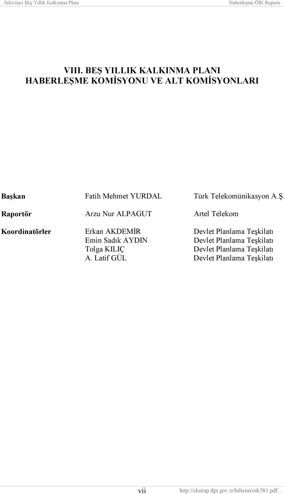 Raportör Arzu Nur ALPAGUT Artel Telekom Koordinatörler Erkan AKDEMİR Devlet Planlama