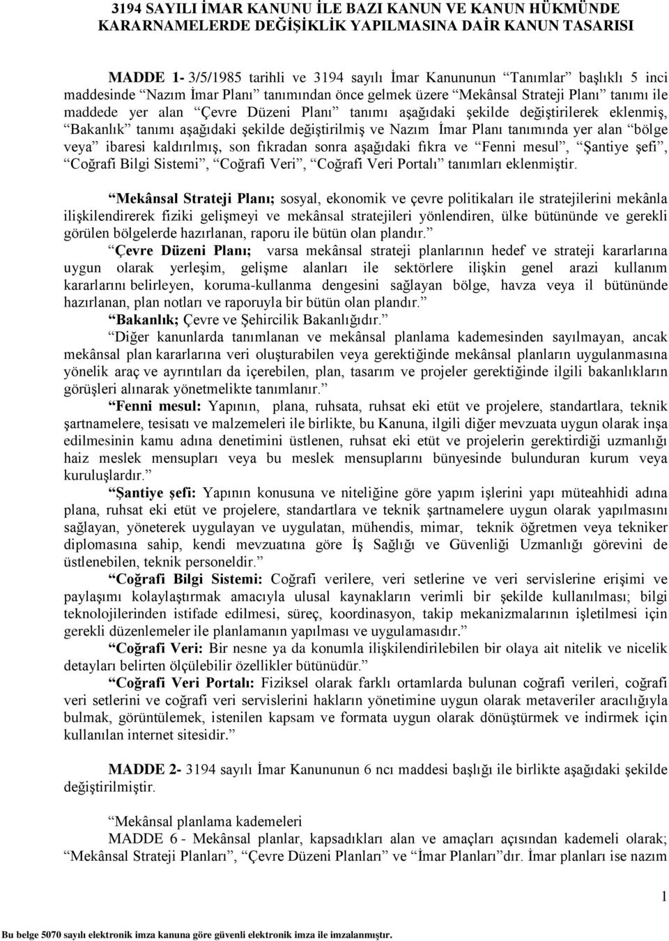 aşağıdaki şekilde değiştirilmiş ve Nazım İmar Planı tanımında yer alan bölge veya ibaresi kaldırılmış, son fıkradan sonra aşağıdaki fıkra ve Fenni mesul, Şantiye şefi, Coğrafi Bilgi Sistemi, Coğrafi