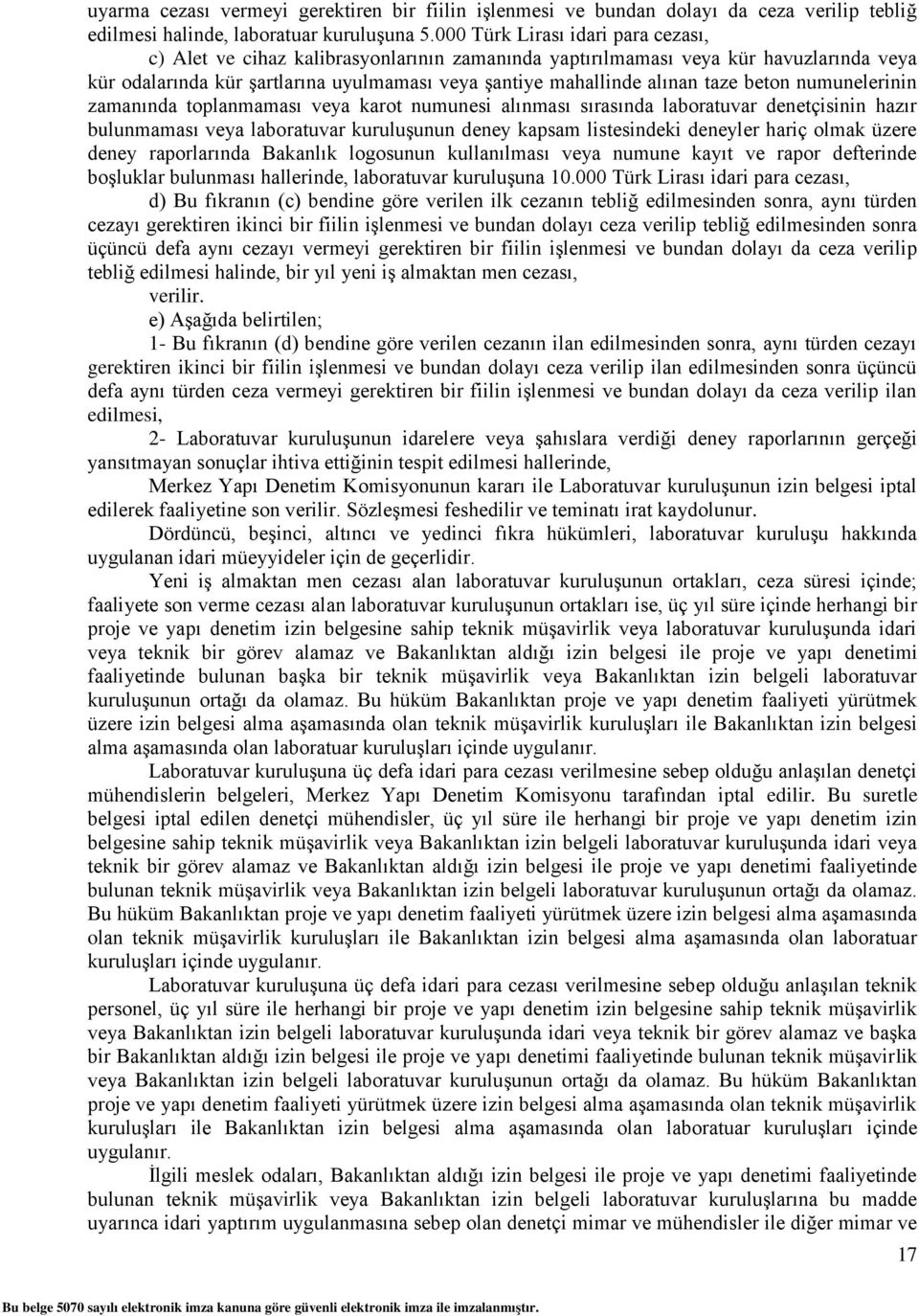 beton numunelerinin zamanında toplanmaması veya karot numunesi alınması sırasında laboratuvar denetçisinin hazır bulunmaması veya laboratuvar kuruluşunun deney kapsam listesindeki deneyler hariç