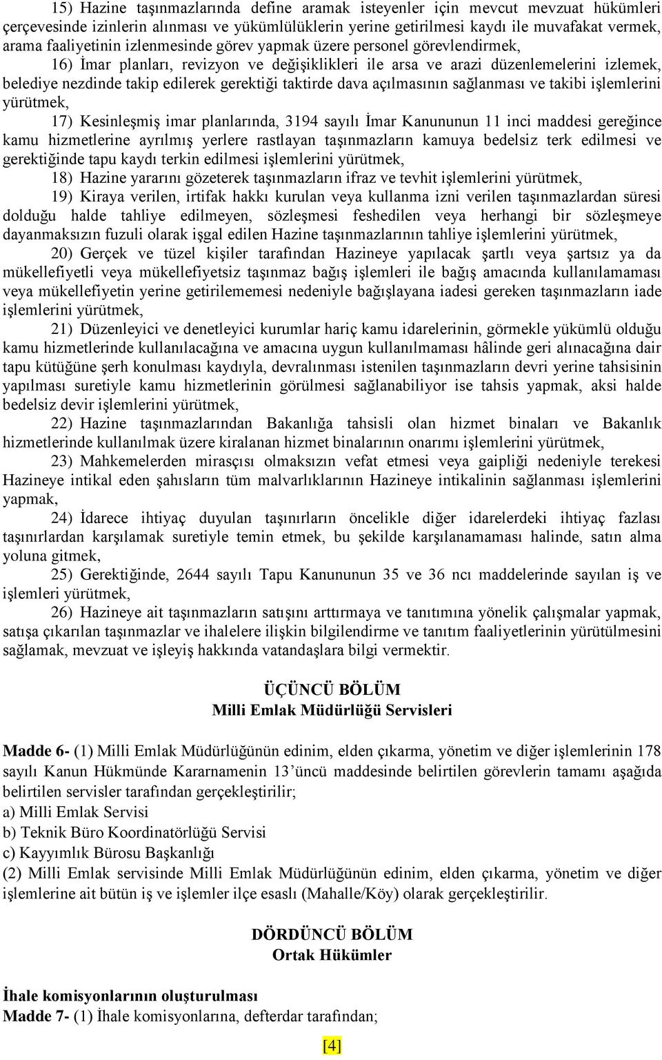 dava açılmasının sağlanması ve takibi işlemlerini yürütmek, 17) Kesinleşmiş imar planlarında, 3194 sayılı İmar Kanununun 11 inci maddesi gereğince kamu hizmetlerine ayrılmış yerlere rastlayan