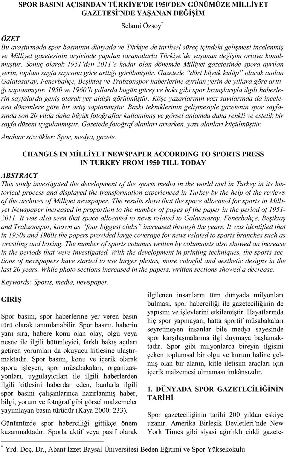 Sonuç olarak 1951 den 2011 e kadar olan dönemde Milliyet gazetesinde spora ayrılan yerin, toplam sayfa sayısına göre arttığı görülmüştür.