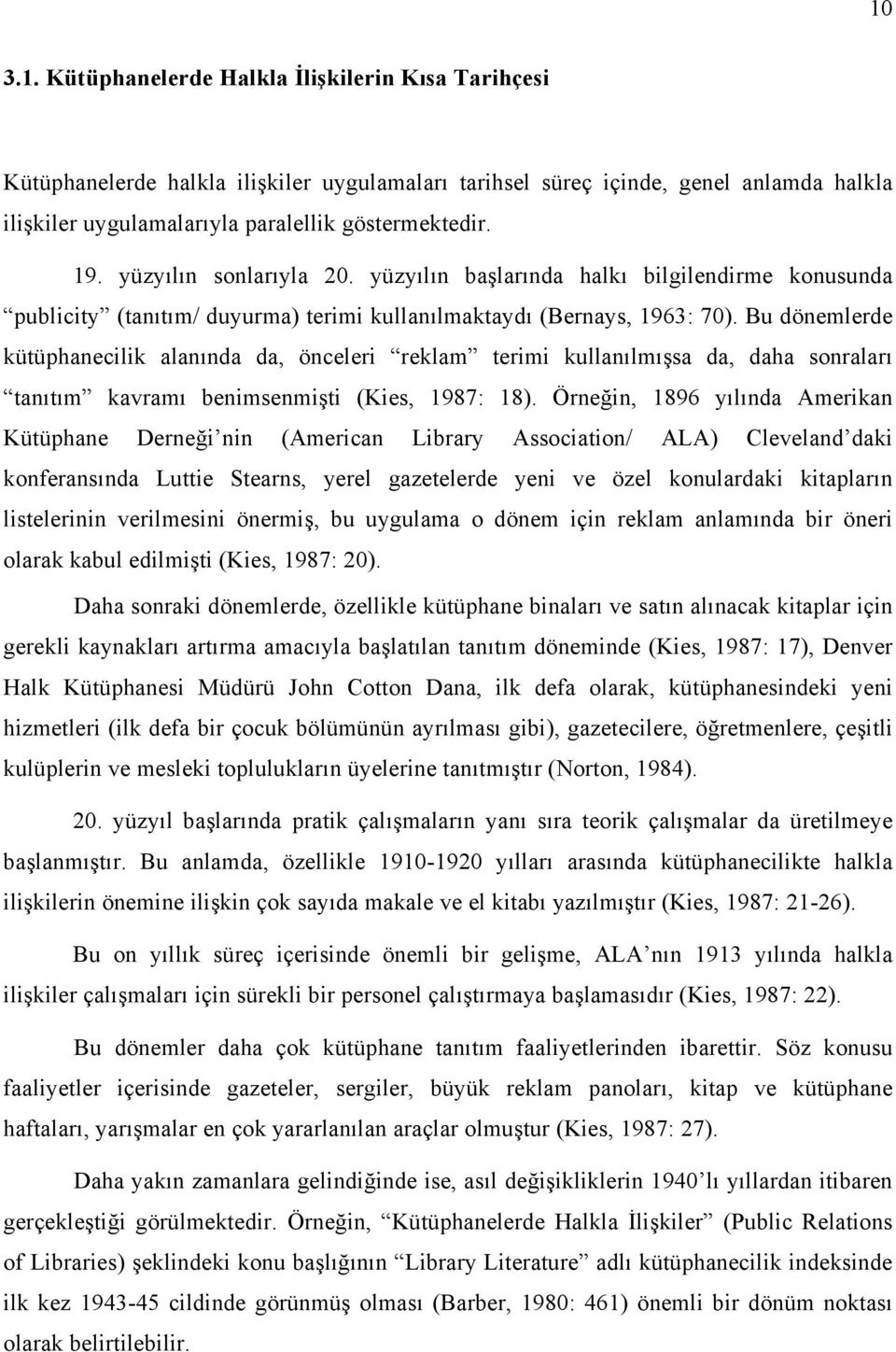 Bu dönemlerde kütüphanecilik alanında da, önceleri reklam terimi kullanılmışsa da, daha sonraları tanıtım kavramı benimsenmişti (Kies, 1987: 18).