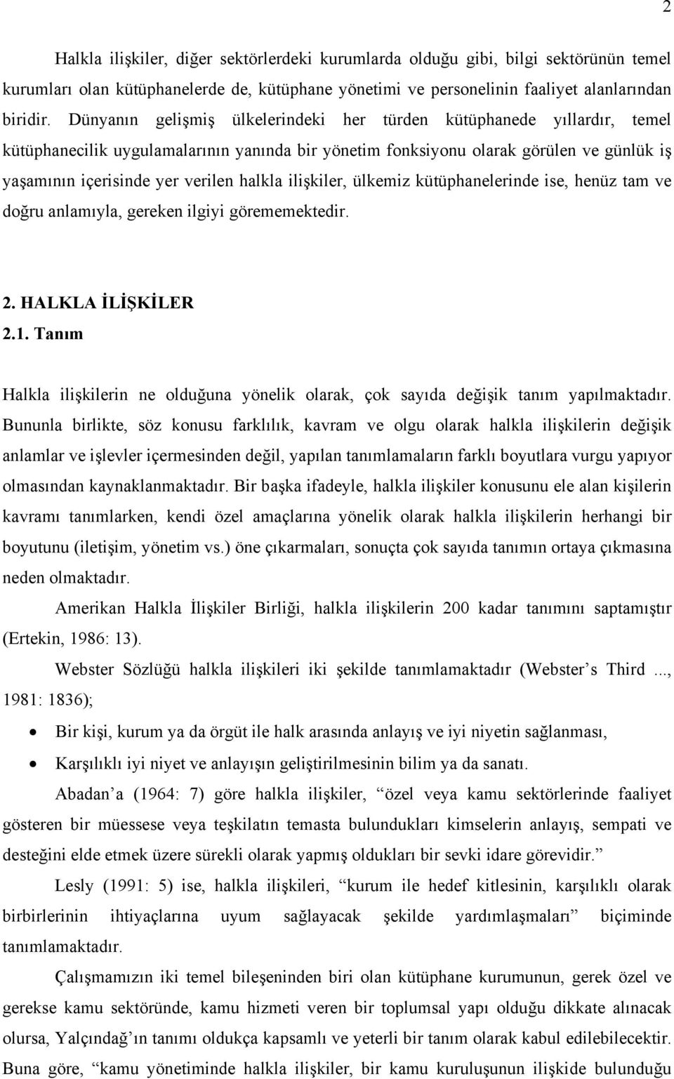 halkla ilişkiler, ülkemiz kütüphanelerinde ise, henüz tam ve doğru anlamıyla, gereken ilgiyi görememektedir. 2. HALKLA İLİŞKİLER 2.1.