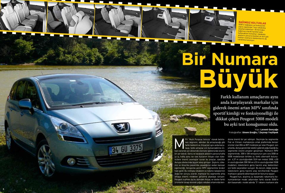 Bir Numara Büyük Farklı kullanım amaçlarını aynı anda karşılayarak markalar için giderek önemi artan MPV sınıfında sportif kimliği ve fonksiyonelliği ile dikkat çeken Peugeot 5008 modeli bu ayki test