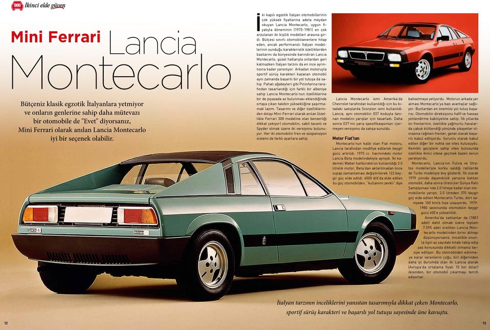 Lancia Montecarlo ki kapılı egzotik İtalyan otomobillerinin çok yüksek fiyatlarına adeta meydan okuyan Lancia Montecarlo, uygun fiyatıyla döneminin (1975-1981) en çok arzulanan iki kişilik modelleri