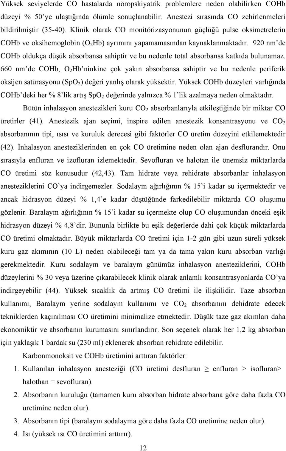 920 nm de COHb oldukça düşük absorbansa sahiptir ve bu nedenle total absorbansa katkıda bulunamaz.