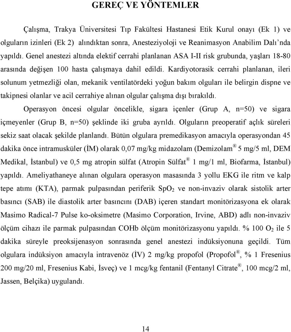 Kardiyotorasik cerrahi planlanan, ileri solunum yetmezliği olan, mekanik ventilatördeki yoğun bakım olguları ile belirgin dispne ve takipnesi olanlar ve acil cerrahiye alınan olgular çalışma dışı