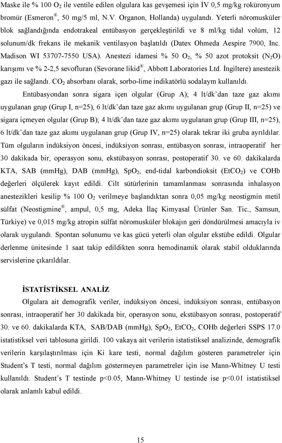 Madison WI 53707-7550 USA). Anestezi idamesi % 50 O 2, % 50 azot protoksit (N 2 O) karışımı ve % 2-2,5 sevofluran (Sevorane likid, Abbott Laboratories Ltd. İngiltere) anestezik gazı ile sağlandı.